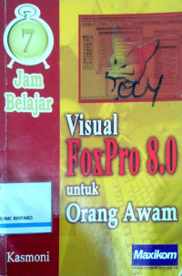 Image of 7 Jam Belajar : Visual FoxPro 8.0 untuk Orang Awam